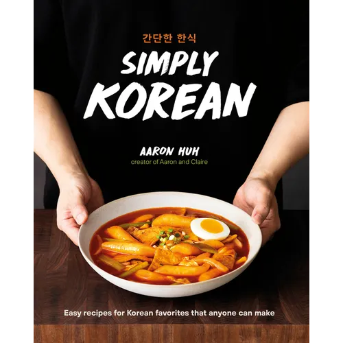 Simply Korean: Easy Recipes for Korean Favorites That Anyone Can Make - Hardcover